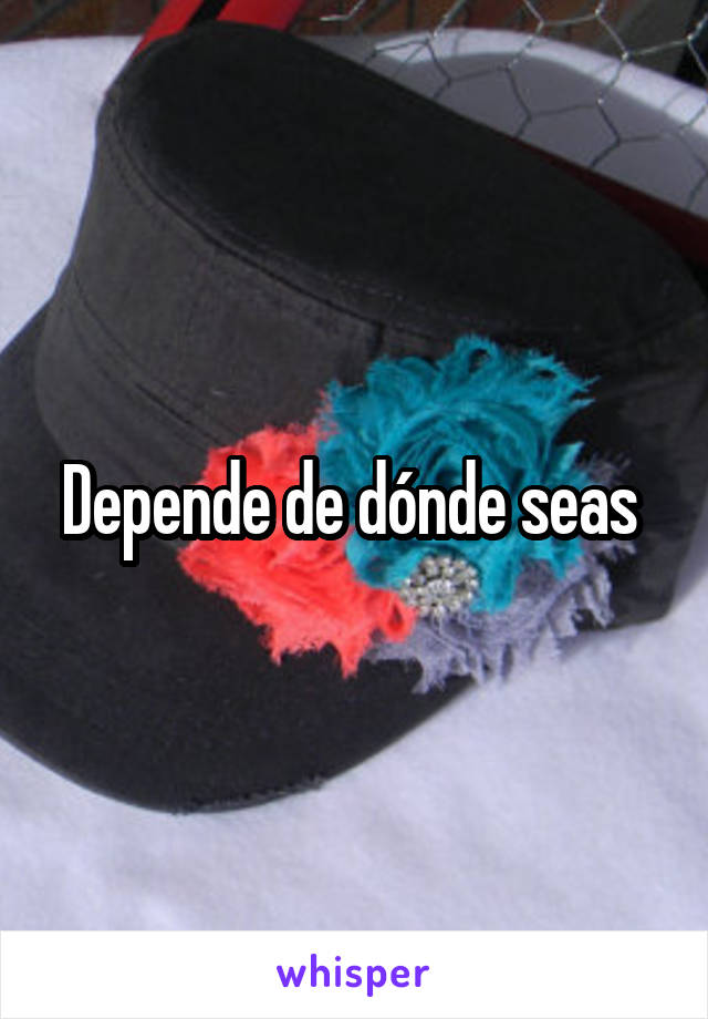 Depende de dónde seas 