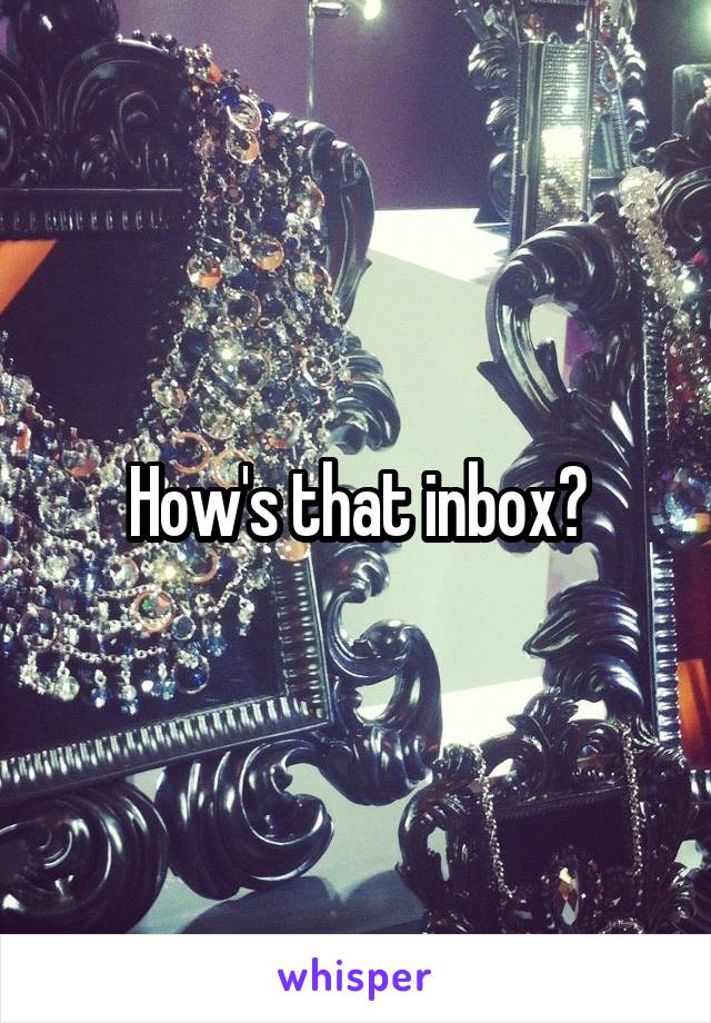 How's that inbox?