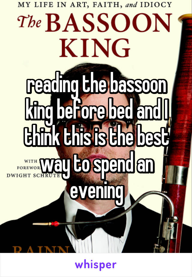 reading the bassoon king before bed and I think this is the best way to spend an evening