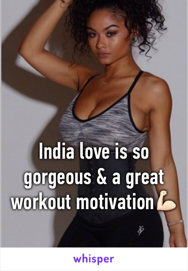 India love is so gorgeous & a great workout motivation💪🏻