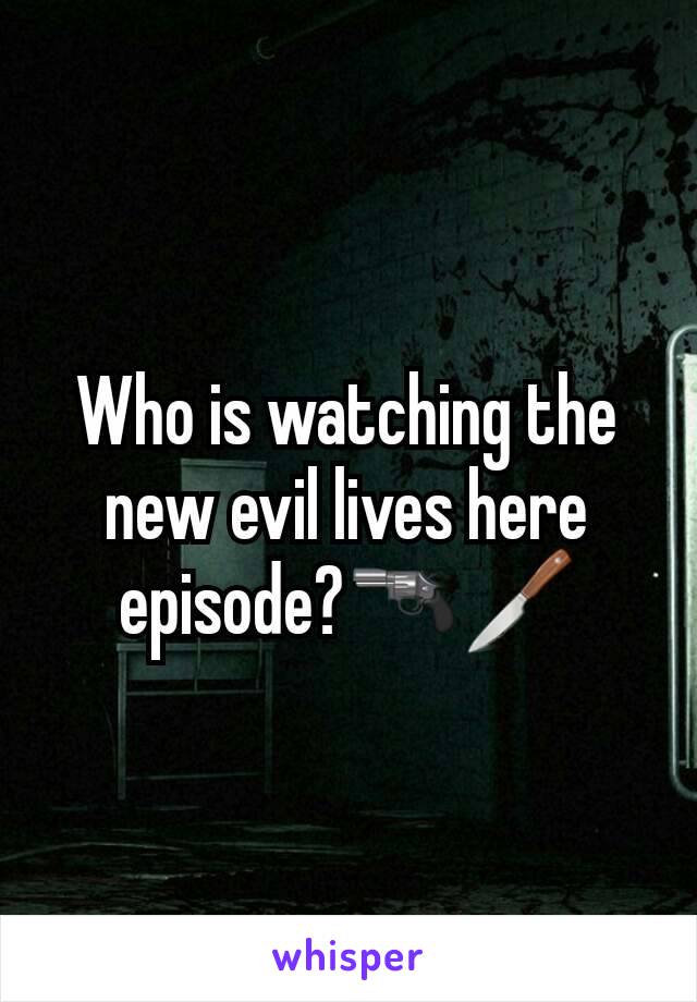 Who is watching the new evil lives here episode?🔫🔪