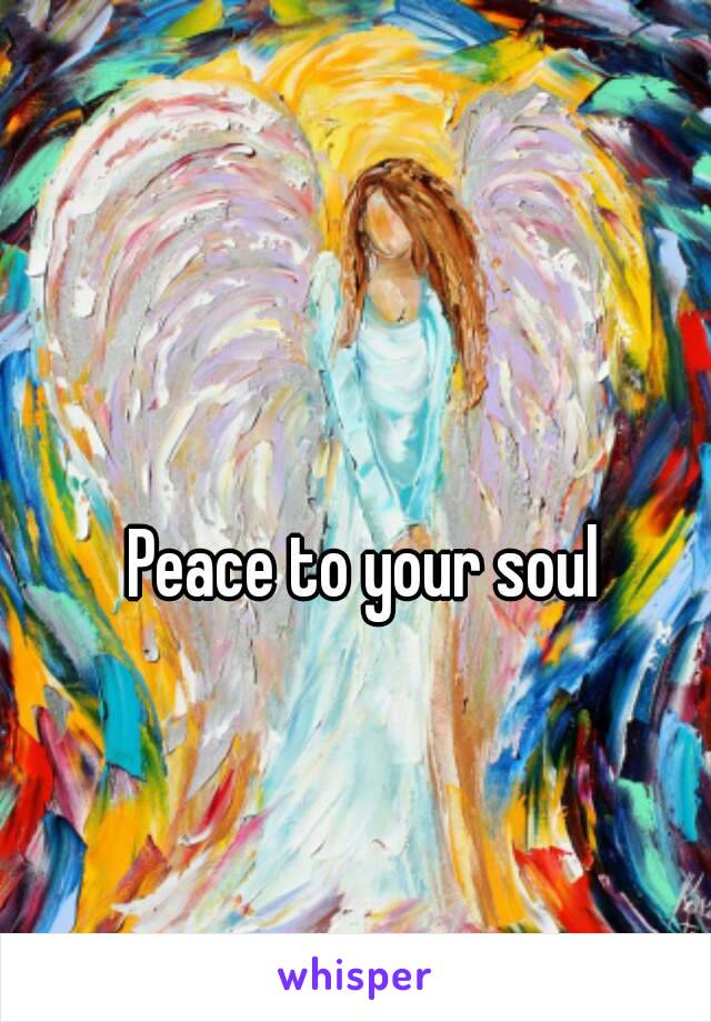 Peace to your soul