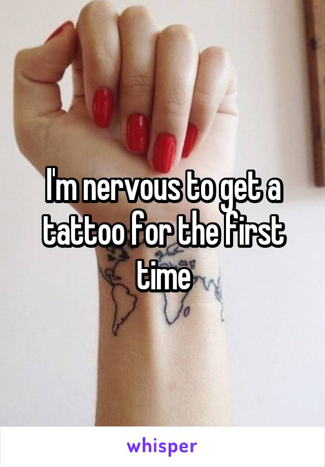 I'm nervous to get a tattoo for the first time