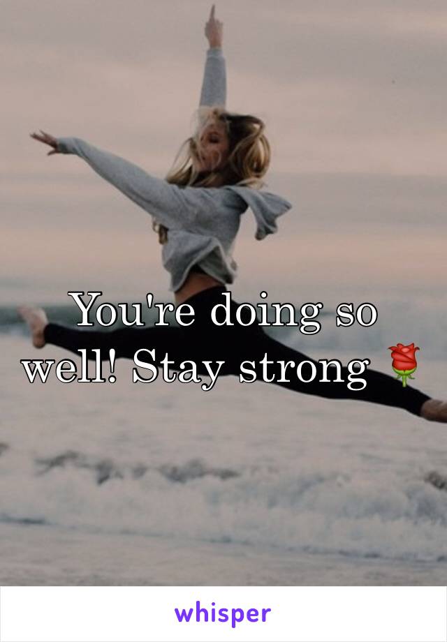 You're doing so well! Stay strong 🌹