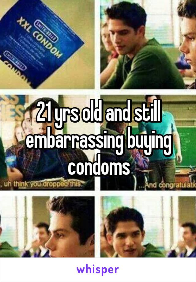 21 yrs old and still embarrassing buying condoms