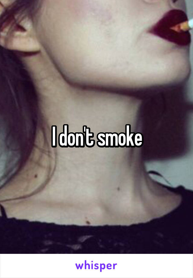 I don't smoke