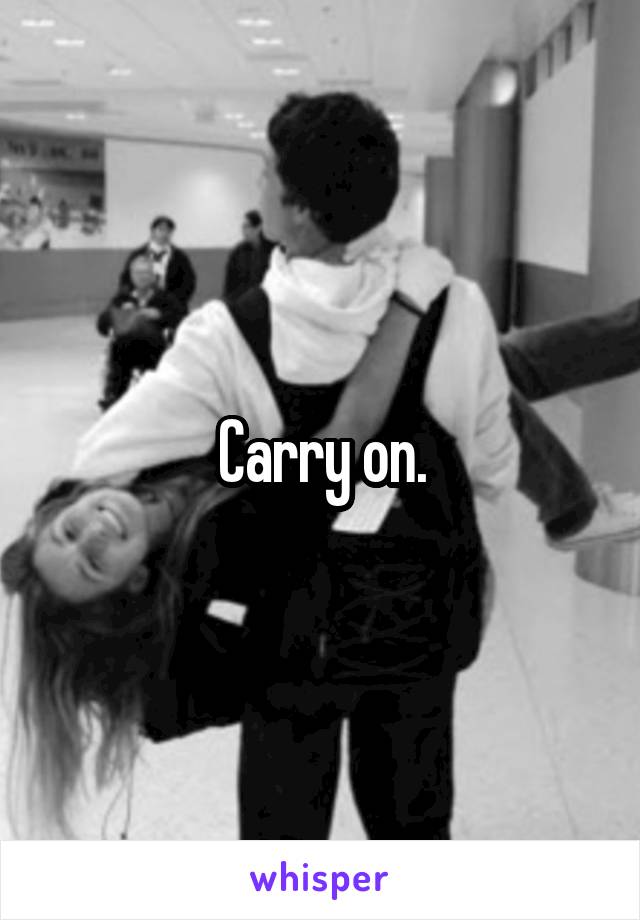 Carry on.