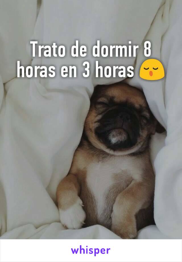 Trato de dormir 8 horas en 3 horas 😌