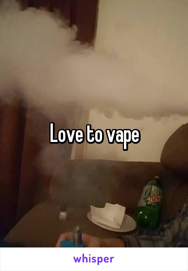 Love to vape