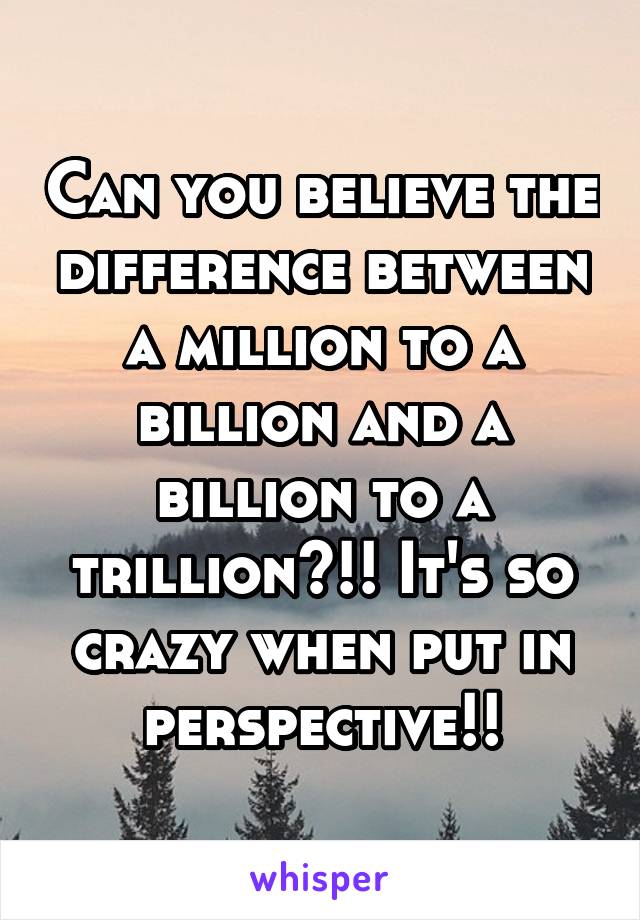 Can you believe the difference between a million to a billion and a billion to a trillion?!! It's so crazy when put in perspective!!