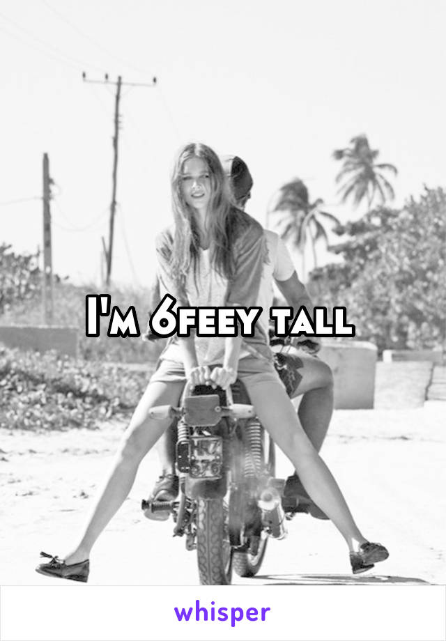 I'm 6feey tall 