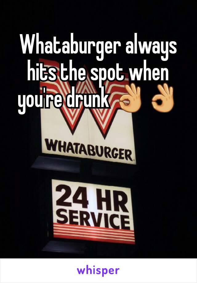 Whataburger always hits the spot when you're drunk 👌👌