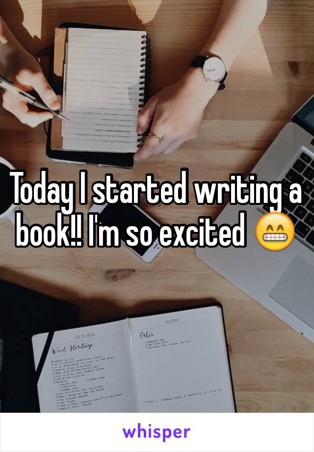 Today I started writing a book!! I'm so excited 😁