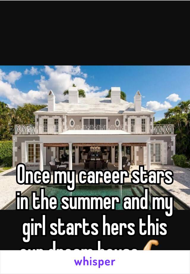 Once my career stars in the summer and my girl starts hers this our dream house💪