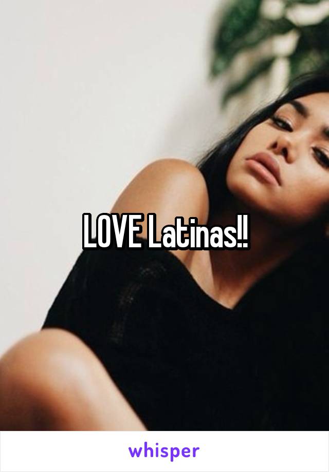 LOVE Latinas!!