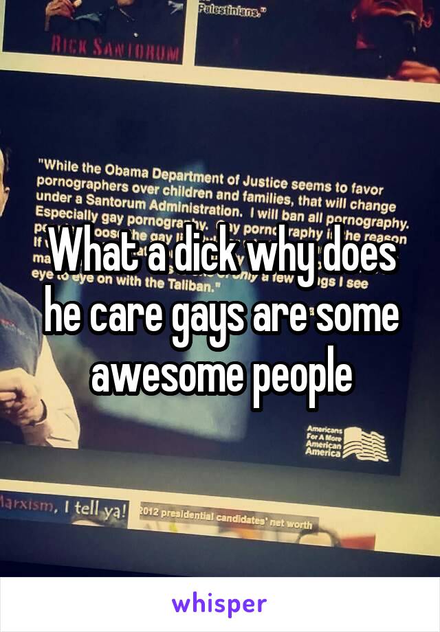 What a dick why does he care gays are some awesome people