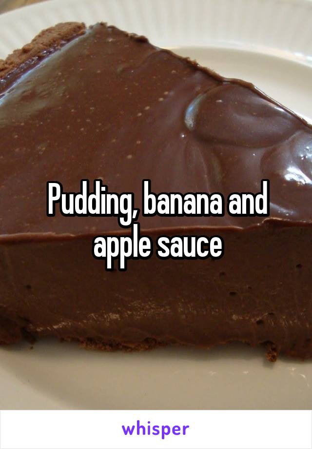 Pudding, banana and apple sauce