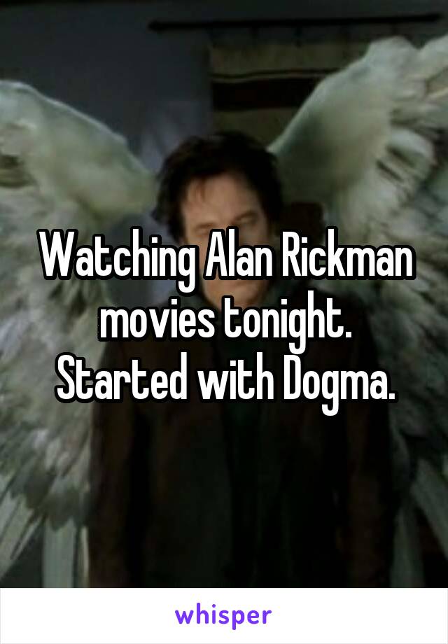 Watching Alan Rickman movies tonight. Started with Dogma.