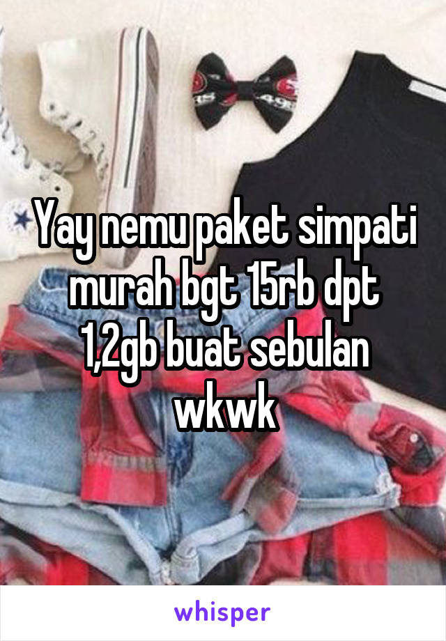 Yay nemu paket simpati murah bgt 15rb dpt 1,2gb buat sebulan wkwk