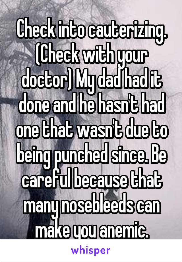 Check into cauterizing. (Check with your doctor) My dad had it done and he hasn't had one that wasn't due to being punched since. Be careful because that many nosebleeds can make you anemic.