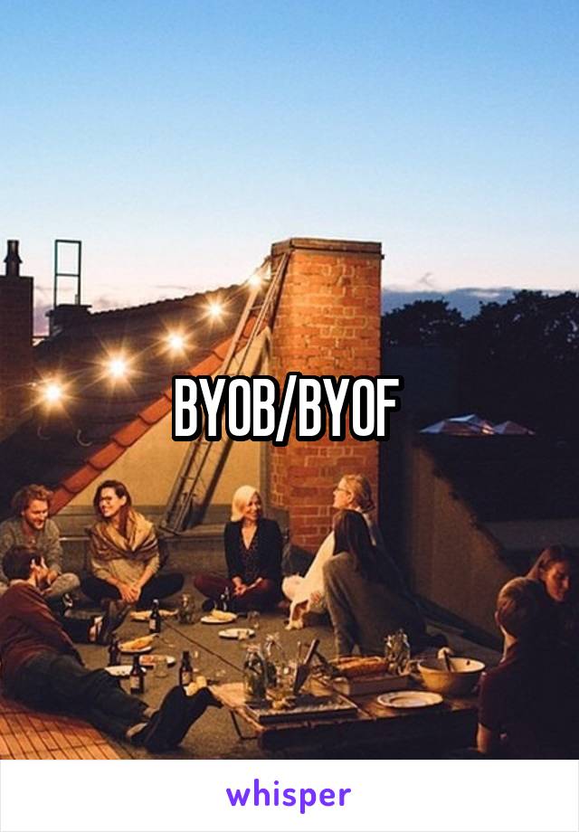 BYOB/BYOF 