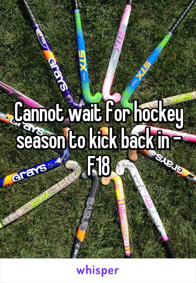 Cannot wait for hockey season to kick back in - F18