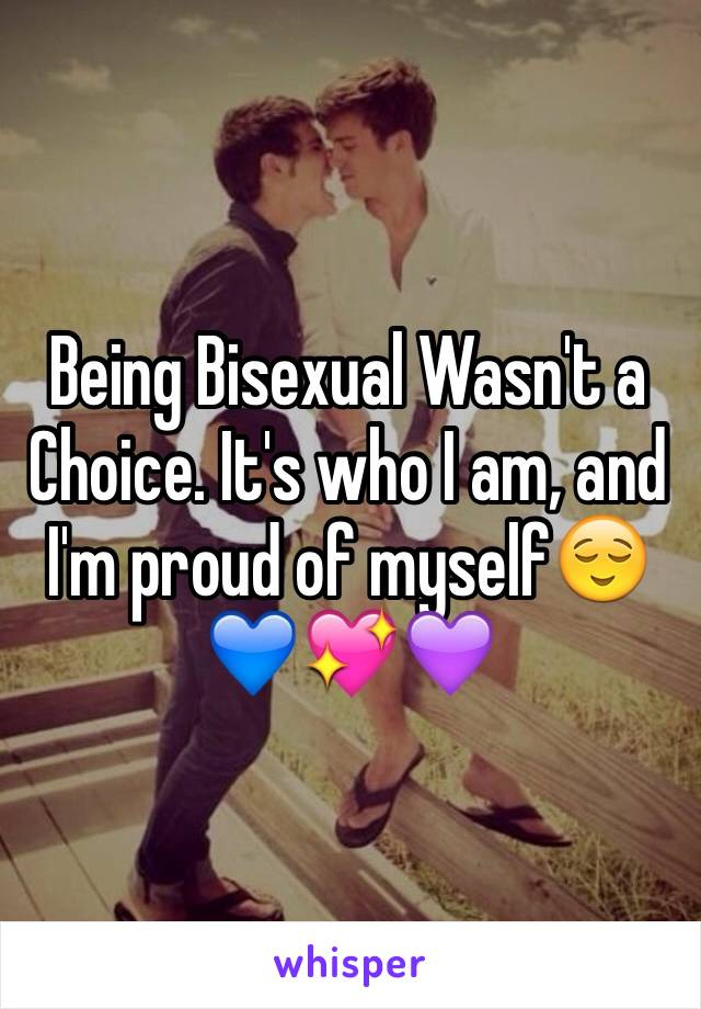 Being Bisexual Wasn't a Choice. It's who I am, and I'm proud of myself😌💙💖💜