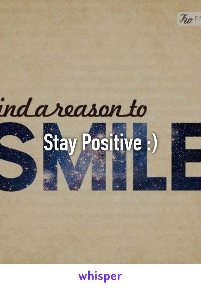 Stay Positive :)