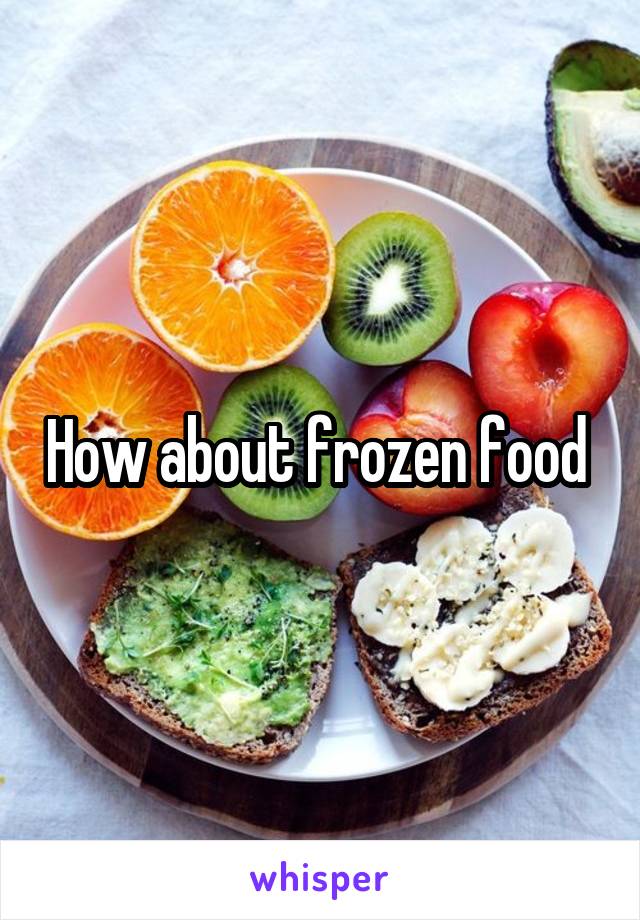 How about frozen food 