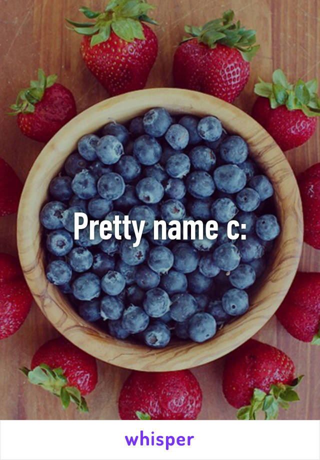 Pretty name c: