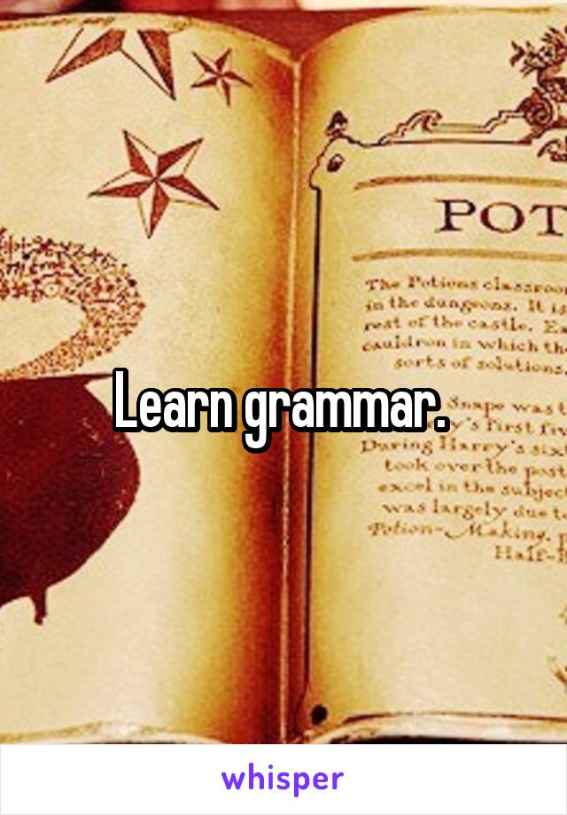 Learn grammar. 