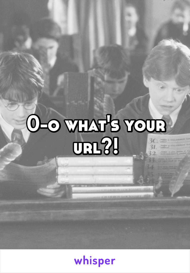 0-o what's your url?!