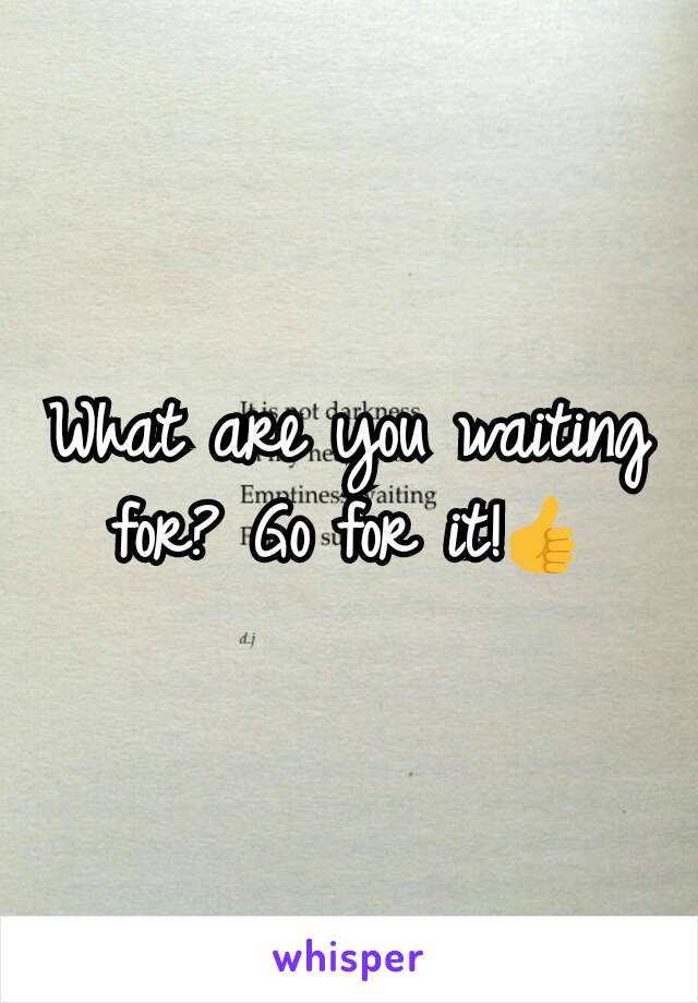 What are you waiting for? Go for it!👍