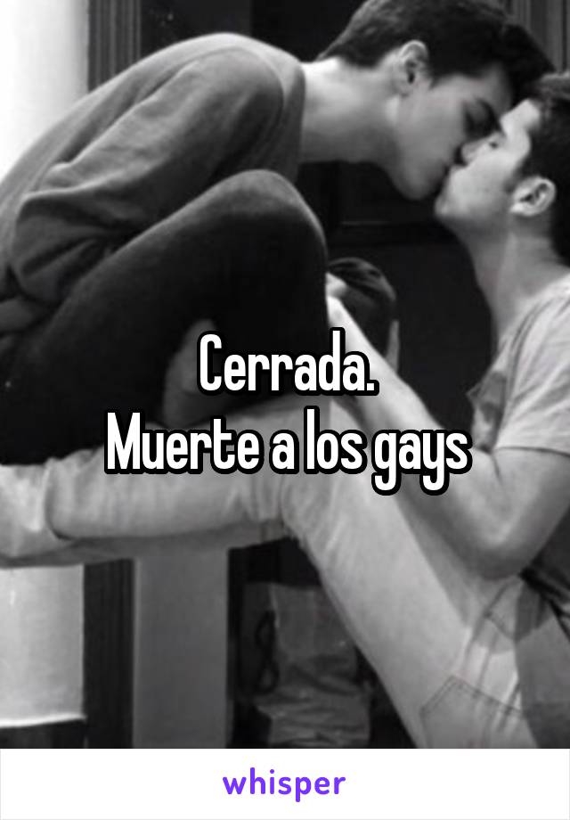 Cerrada.
Muerte a los gays