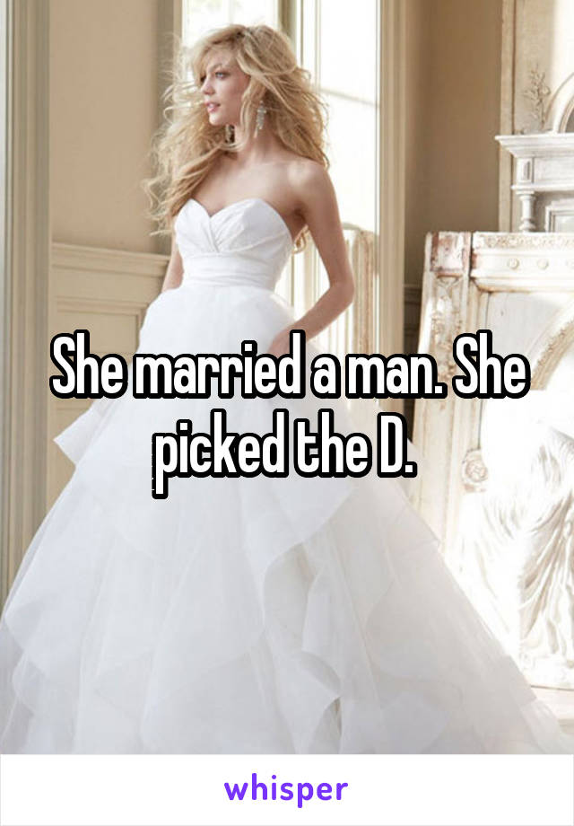 She married a man. She picked the D. 