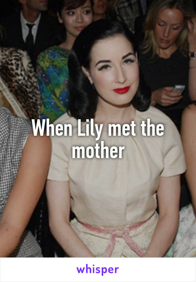 When Lily met the mother