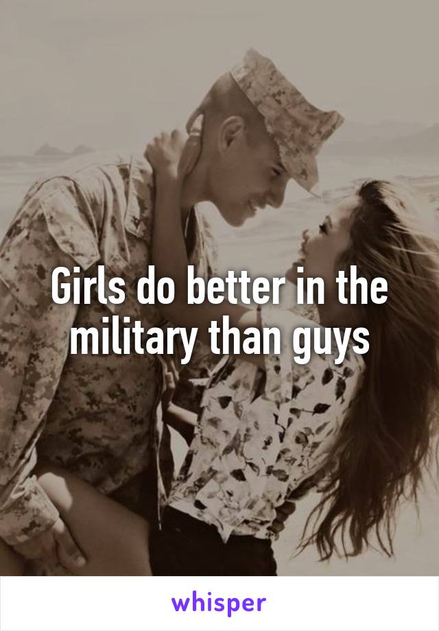 Girls do better in the military than guys