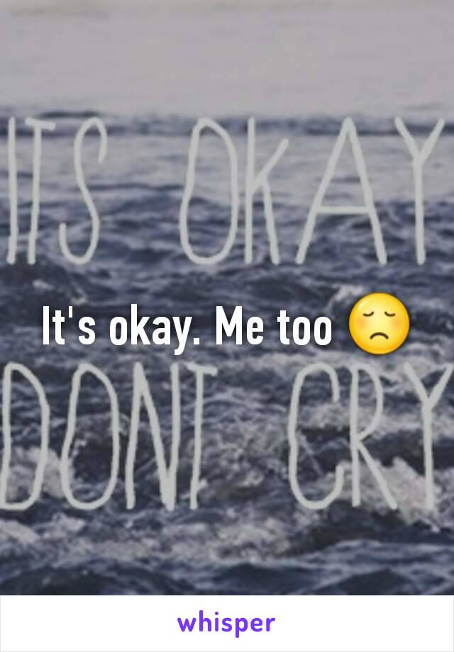 It's okay. Me too 😞