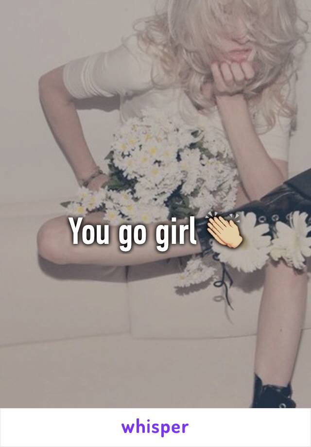 You go girl 👏🏼