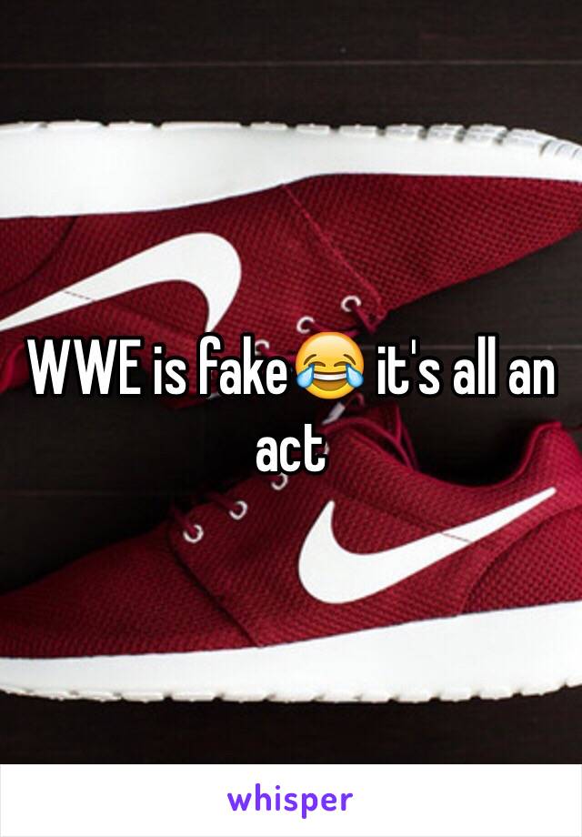 WWE is fake😂 it's all an act
