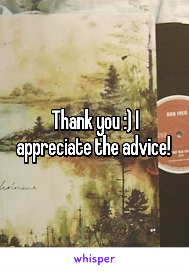 Thank you :) I appreciate the advice! 