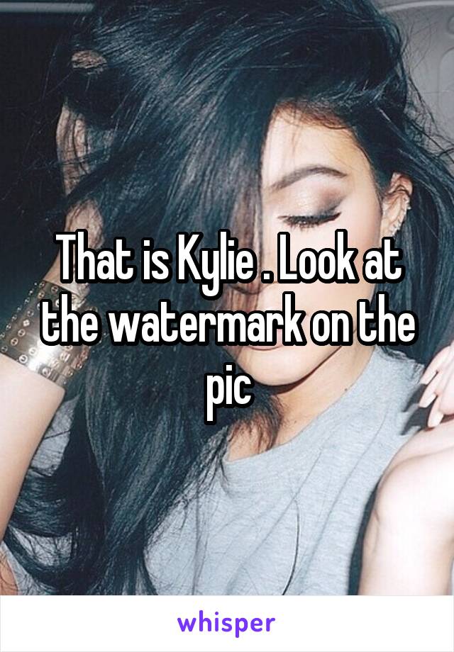 That is Kylie . Look at the watermark on the pic