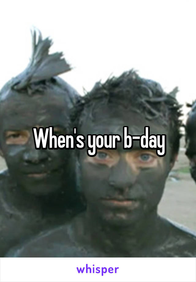 When's your b-day