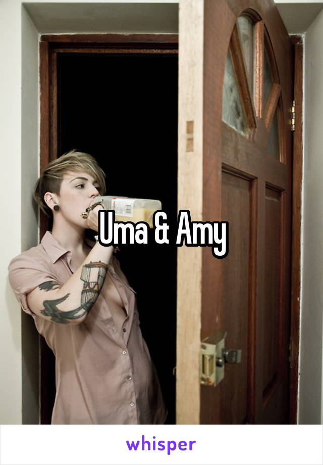 Uma & Amy