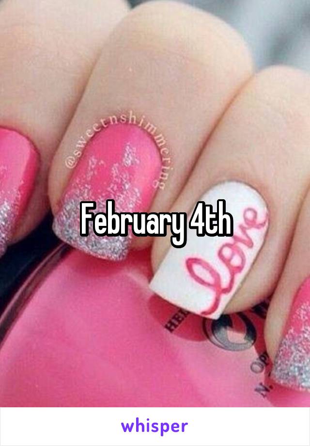 February 4th