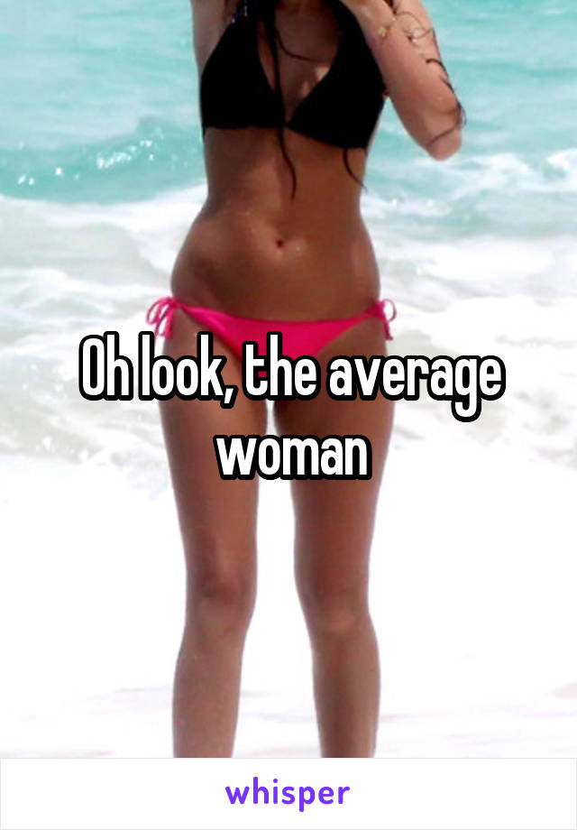 Oh look, the average woman