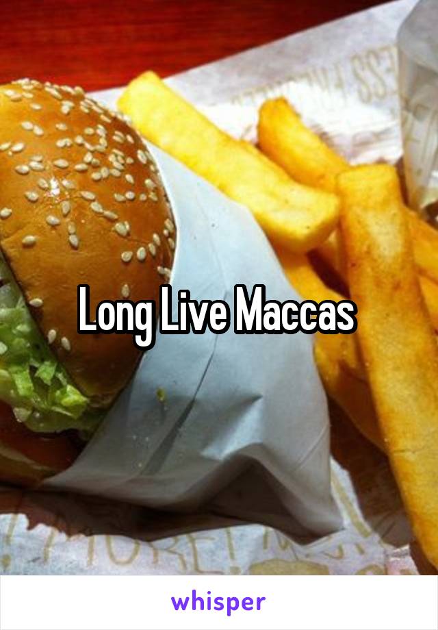 Long Live Maccas 