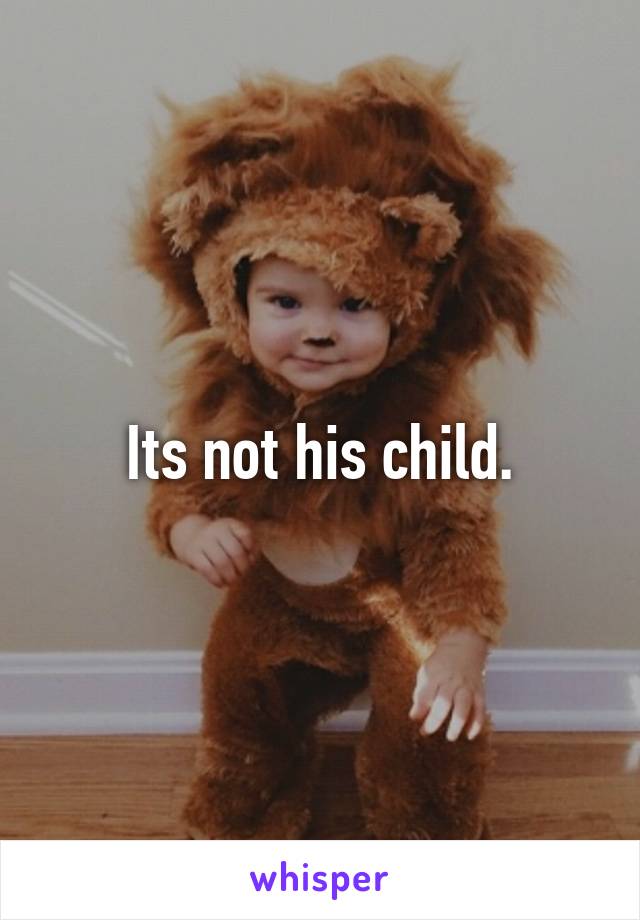 Its not his child.