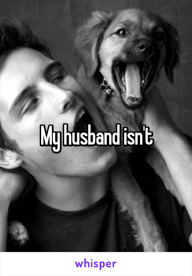 My husband isn't