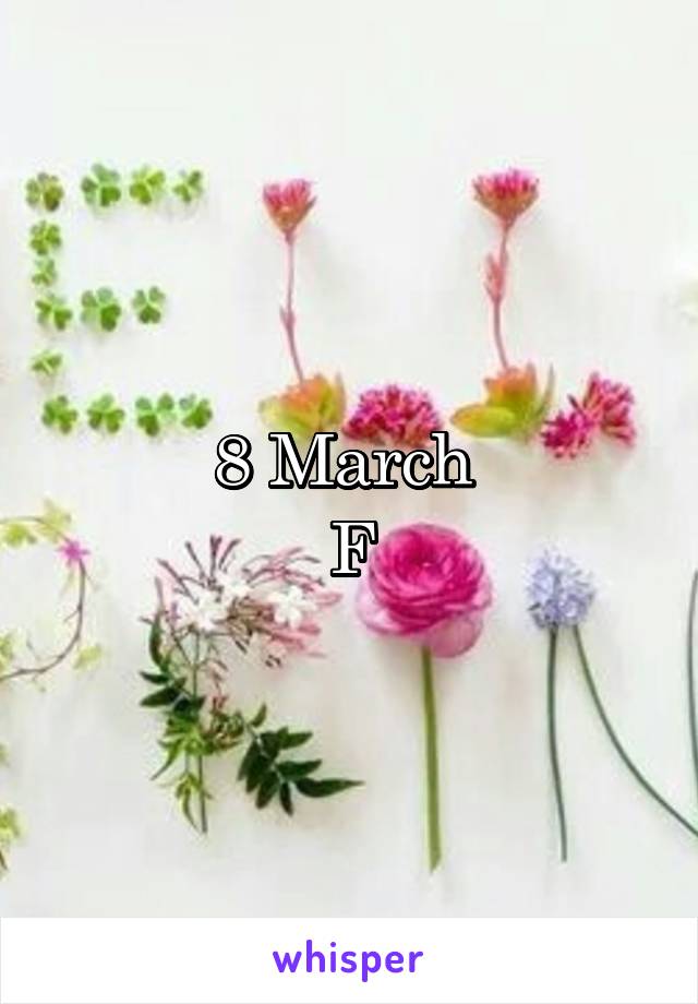 8 March 
F